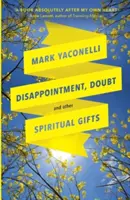 Dezamăgirea, îndoiala și alte daruri spirituale (Disappointment, Doubt and Other Spiritual Gifts) - Disappointment, Doubt and Other Spiritual Gifts
