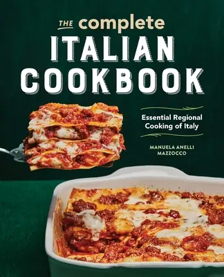 Carte de bucate italiană completă: Bucătărie regională esențială din Italia - The Complete Italian Cookbook: Essential Regional Cooking of Italy