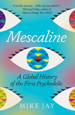 Mescalină: O istorie globală a primului psihedelic - Mescaline: A Global History of the First Psychedelic