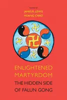 Enlightened Martyrdom: Partea ascunsă a Falun Gong - Enlightened Martyrdom: The Hidden Side of Falun Gong