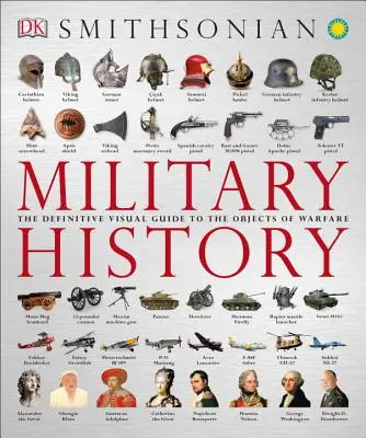 Istoria militară: Ghidul vizual definitoriu al obiectelor de război - Military History: The Definitive Visual Guide to the Objects of Warfare