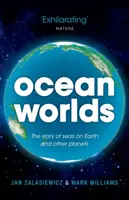 Ocean Worlds: Povestea mărilor de pe Pământ și de pe alte planete - Ocean Worlds: The Story of Seas on Earth and Other Planets