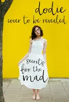 Secrete pentru nebuni - Obsesii, confesiuni și lecții de viață - Secrets for the Mad - Obsessions, Confessions and Life Lessons