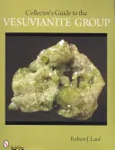 Ghidul colecționarului pentru grupul Vesuvianite - Collector's Guide to the Vesuvianite Group