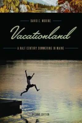 Țara de vacanță: O jumătate de secol de vară în Maine - Vacationland: A Half Century Summering in Maine