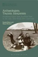 Arheologi, turiști, interpreți: Explorarea Egiptului și a Orientului Apropiat la sfârșitul secolului al XIX-lea și începutul secolului al XX-lea - Archaeologists, Tourists, Interpreters: Exploring Egypt and the Near East in the Late 19th-Early 20th Centuries