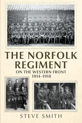 Regimentul Norfolk pe Frontul de Vest: 1914-1918 - The Norfolk Regiment on the Western Front: 1914-1918