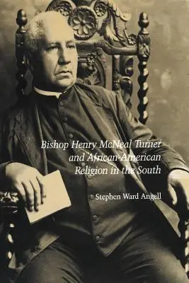 Episcopul Henry McNeal Turner și religia afro-americană în sud - Bishop Henry McNeal Turner and African-American Religion in the South