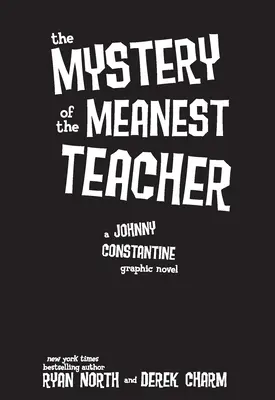 The Mystery of the Meanest Teacher: Un roman grafic Johnny Constantine - The Mystery of the Meanest Teacher: A Johnny Constantine Graphic Novel
