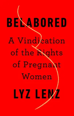 Belabored: A Vindication of the Rights of Pregnant Women