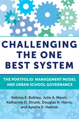 Challenging the One Best System: Modelul de gestionare a portofoliului și guvernanța școlilor urbane - Challenging the One Best System: The Portfolio Management Model and Urban School Governance