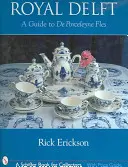 Delftul regal: Un ghid pentru de Porceleyne Fels - Royal Delft: A Guide to de Porceleyne Fels