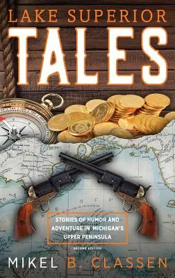 Lake Superior Tales: Povești de umor și aventură în Peninsula Superioară a statului Michigan, ediția a 2-a - Lake Superior Tales: Stories of Humor and Adventure in Michigan's Upper Peninsula, 2nd Edition