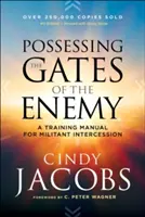 Posedarea porților dușmanului: Un manual de instruire pentru mijlocirea militantă - Possessing the Gates of the Enemy: A Training Manual for Militant Intercession