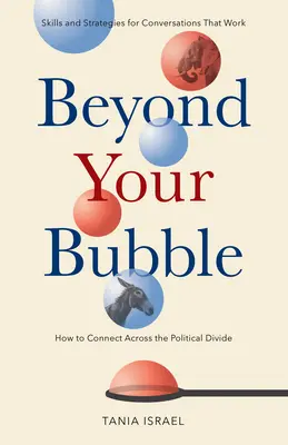 Beyond Your Bubble: How to Connect Across the Political Divide, Abilități și strategii pentru conversații care funcționează - Beyond Your Bubble: How to Connect Across the Political Divide, Skills and Strategies for Conversations That Work