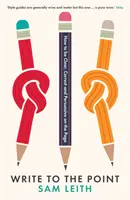 Write to the Point - Cum să fii clar, corect și persuasiv pe pagină - Write to the Point - How to be Clear, Correct and Persuasive on the Page