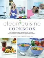 Carte de bucate Clean Cuisine: 130+ rețete antiinflamatorii pentru a vă vindeca intestinul, a trata afecțiunile autoimune și a vă optimiza sănătatea - Clean Cuisine Cookbook: 130+ Anti-Inflammatory Recipes to Heal Your Gut, Treat Autoimmune Conditions, and Optimize Your Health