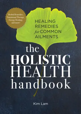 Manualul de sănătate holistică: Remedii vindecătoare pentru afecțiuni comune - The Holistic Health Handbook: Healing Remedies for Common Ailments