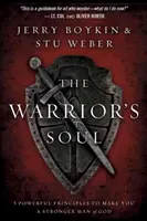 Sufletul războinic: Cinci principii puternice pentru a vă face un om mai puternic al lui Dumnezeu - The Warrior Soul: Five Powerful Principles to Make You a Stronger Man of God