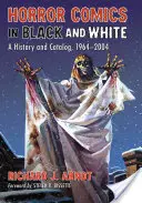 Benzi desenate horror în alb și negru: O istorie și un catalog, 1964-2004 - Horror Comics in Black and White: A History and Catalog, 1964-2004
