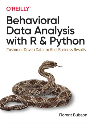 Analiza datelor comportamentale cu R și Python: Date orientate către client pentru rezultate reale în afaceri - Behavioral Data Analysis with R and Python: Customer-Driven Data for Real Business Results