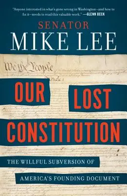 Constituția noastră pierdută: Subversiunea intenționată a documentului fondator al Americii - Our Lost Constitution: The Willful Subversion of America's Founding Document