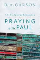 Rugându-ne cu Pavel: O chemare la reformă spirituală - Praying with Paul: A Call to Spiritual Reformation