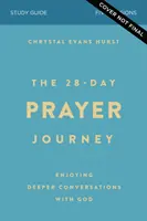 Ghidul de studiu The 28-Day Prayer Journey: Bucurându-vă de conversații mai profunde cu Dumnezeu - The 28-Day Prayer Journey Study Guide: Enjoying Deeper Conversations with God