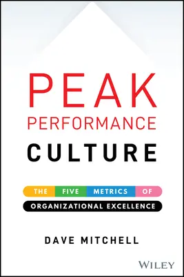 Cultura performanței de vârf: Cei cinci parametri ai excelenței organizaționale - Peak Performance Culture: The Five Metrics of Organizational Excellence