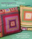 Kaffe Fassett's Brilliant Little Patchworks: 20 de proiecte cusute și peticite folosind țesăturile Kaffe Fassett - Kaffe Fassett's Brilliant Little Patchworks: 20 Stitched and Patched Projects Using Kaffe Fassett Fabrics