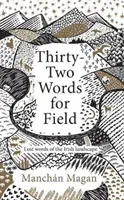 Thirty-Two Words for Field - Cuvinte pierdute ale peisajului irlandez - Thirty-Two Words for Field - Lost Words of the Irish Landscape