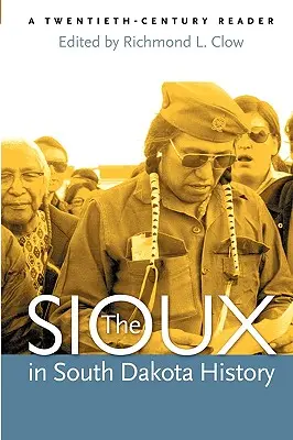 Sioux în istoria Dakota de Sud: A Twentieth-Century Reader - The Sioux in South Dakota History: A Twentieth-Century Reader