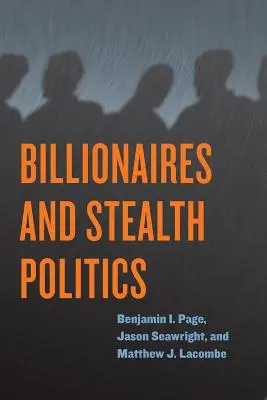Miliardarii și politica secretă - Billionaires and Stealth Politics