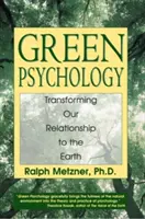 Psihologia verde: Transformarea relației noastre cu Pământul - Green Psychology: Transforming Our Relationship to the Earth
