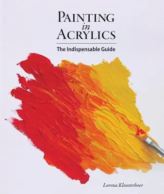 Pictura în acrilic: Ghidul Indispensabil - Painting in Acrylics: The Indispensable Guide