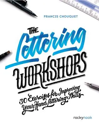 Atelierele Lettering: 30 de exerciții pentru îmbunătățirea abilităților de Hand Lettering - The Lettering Workshops: 30 Exercises for Improving Your Hand Lettering Skills