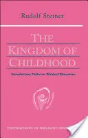 Regatul copilăriei: discuții introductive despre educația Waldorf (Cw 311) - The Kingdom of Childhood: Introductory Talks on Waldorf Education (Cw 311)