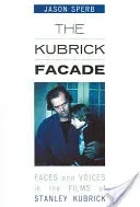Fațada Kubrick: Chipuri și voci în filmele lui Stanley Kubrick - The Kubrick Facade: Faces and Voices in the Films of Stanley Kubrick