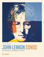 Complete John Lennon Songs - Toate cântecele. Toate poveștile. Toate versurile. - Complete John Lennon Songs - All the Songs. All the Stories. All the Lyrics.