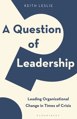 O chestiune de leadership: Conducerea schimbării organizaționale în vremuri de criză - A Question of Leadership: Leading Organizational Change in Times of Crisis