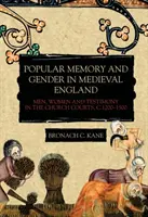 Memorie populară și gen în Anglia medievală: Bărbați, femei și mărturii în instanțele bisericești, C.1200-1500 - Popular Memory and Gender in Medieval England: Men, Women, and Testimony in the Church Courts, C.1200-1500