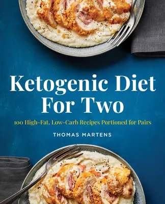Dieta ketogenică pentru doi: 100 de rețete cu conținut ridicat de grăsimi și scăzut de carbohidrați porționate pentru perechi - Ketogenic Diet for Two: 100 High-Fat, Low-Carb Recipes Portioned for Pairs