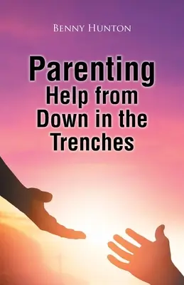 Ajutor pentru părinți din tranșeele de jos - Parenting Help from Down in the Trenches