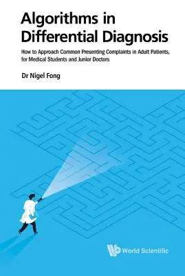 Algoritmi în diagnosticul diferențial: Cum să abordăm plângerile frecvente la pacienții adulți, pentru studenții la medicină și medicii începători - Algorithms in Differential Diagnosis: How to Approach Common Presenting Complaints in Adult Patients, for Medical Students and Junior Doctors