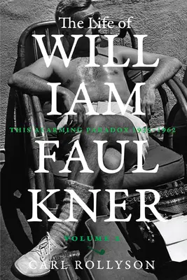 Viața lui William Faulkner, 2: Acest paradox alarmant, 1935-1962 - The Life of William Faulkner, 2: This Alarming Paradox, 1935-1962