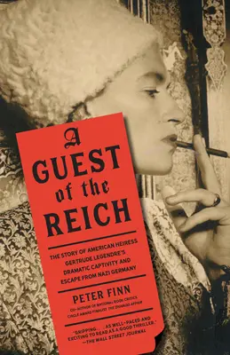 O invitată a Reichului: Povestea captivității dramatice și a evadării din Germania nazistă a moștenitoarei americane Gertrude Legendre - A Guest of the Reich: The Story of American Heiress Gertrude Legendre's Dramatic Captivity and Escape from Nazi Germany