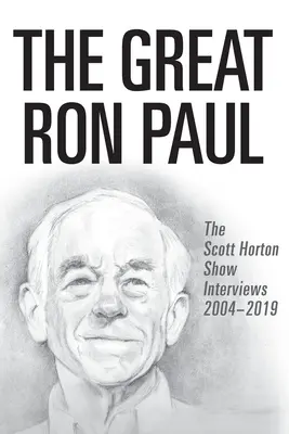 Marele Ron Paul: Interviurile Scott Horton Show 2004-2019 - The Great Ron Paul: The Scott Horton Show Interviews 2004-2019