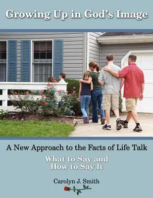 Growing Up In God's Image: O nouă abordare a vorbirii despre faptele vieții (A New Approach to the Facts of Life Talk) - Growing Up In God's Image: A New Approach to the Facts of Life Talk