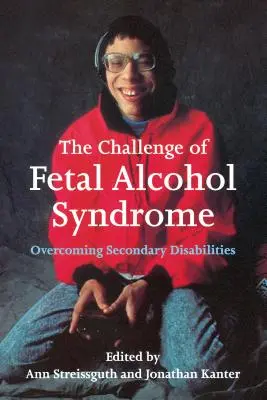 Provocarea sindromului alcoolic fetal: Depășirea dizabilităților secundare - The Challenge of Fetal Alcohol Syndrome: Overcoming Secondary Disabilities