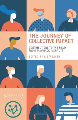 Călătoria impactului colectiv: Contribuții la domeniu din partea Institutului Tamarack - The Journey of Collective Impact: Contributions to the Field from Tamarack Institute